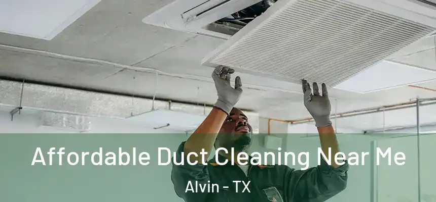 Affordable Duct Cleaning Near Me Alvin - TX