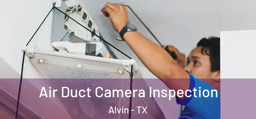 Air Duct Camera Inspection Alvin - TX