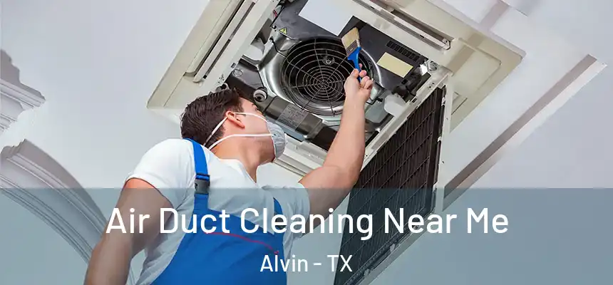 Air Duct Cleaning Near Me Alvin - TX