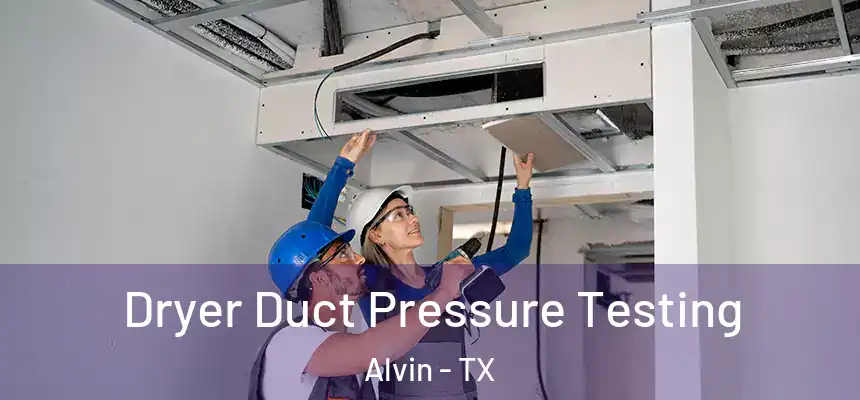 Dryer Duct Pressure Testing Alvin - TX