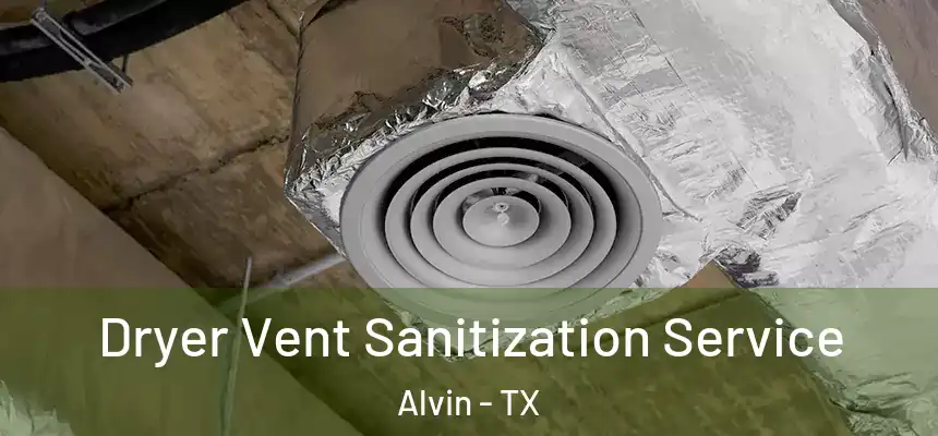 Dryer Vent Sanitization Service Alvin - TX