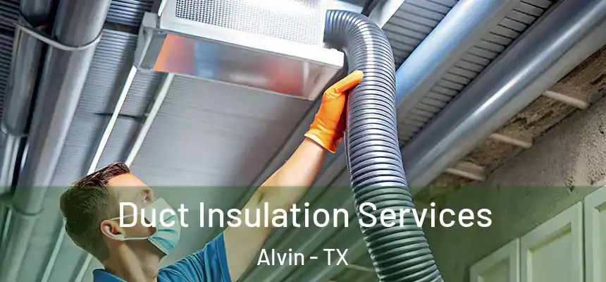  Duct Insulation Services Alvin - TX