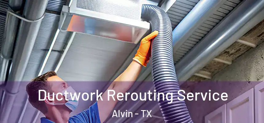 Ductwork Rerouting Service Alvin - TX