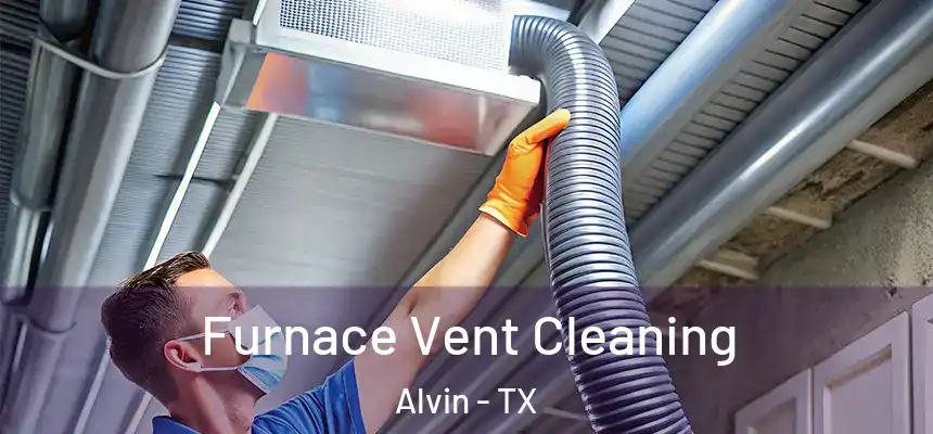 Furnace Vent Cleaning Alvin - TX