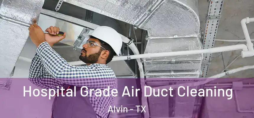 Hospital Grade Air Duct Cleaning Alvin - TX