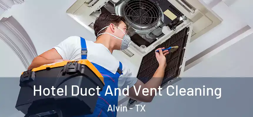  Hotel Duct And Vent Cleaning Alvin - TX
