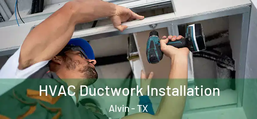 HVAC Ductwork Installation Alvin - TX