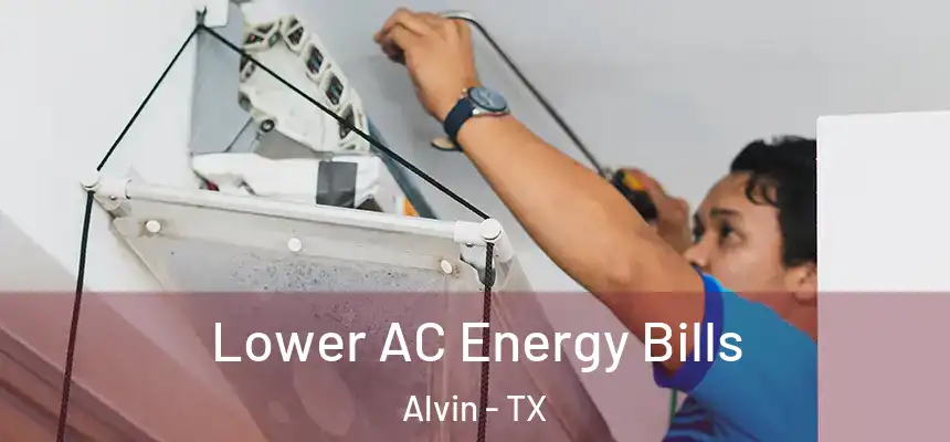 Lower AC Energy Bills Alvin - TX