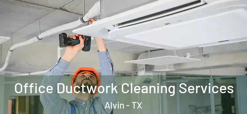 Office Ductwork Cleaning Services Alvin - TX