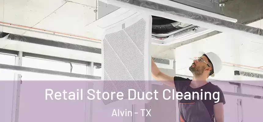  Retail Store Duct Cleaning Alvin - TX