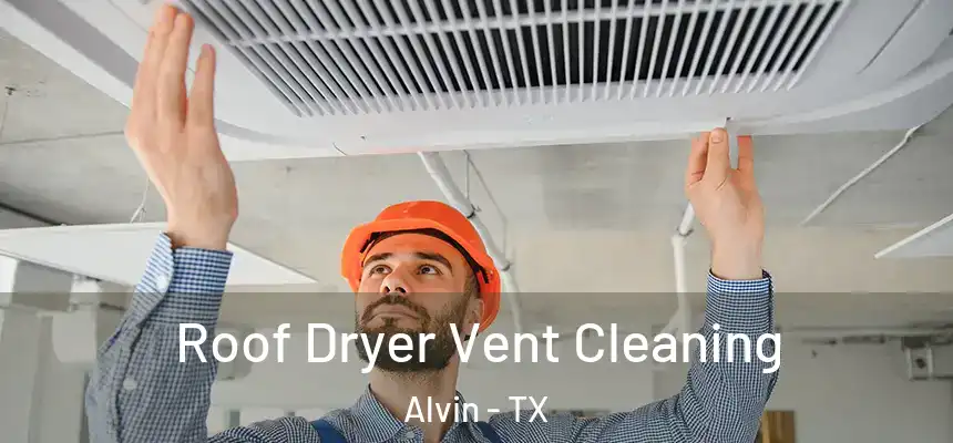 Roof Dryer Vent Cleaning Alvin - TX