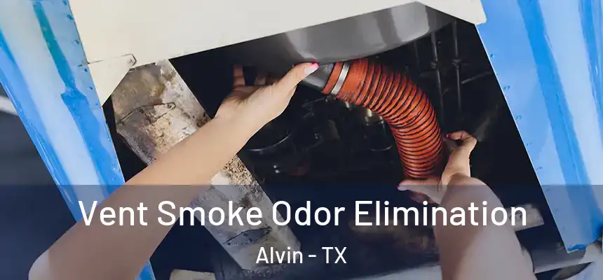 Vent Smoke Odor Elimination Alvin - TX