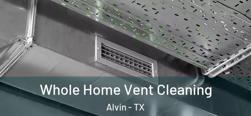  Whole Home Vent Cleaning Alvin - TX